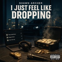 I Just Feel Like Dropping - Single - Shawn Archer