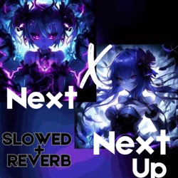 Next X Next Up (Slowed + Reverb)