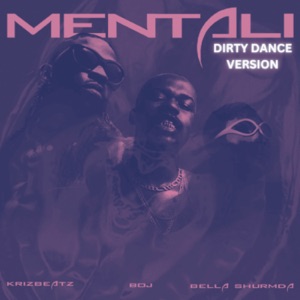 Mentali (Dirty Dance Version) [feat. Bella Shmurda & Boj] - Single