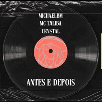Antes e Depois - Single - Michaelbm, CRYSTAL, MC Talibã & Rio Blanco