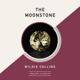 The Moonstone (AmazonClassics Edition) (Unabridged)