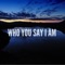 Who You Say I Am - Pablo Nunes Produtor & CN Records lyrics