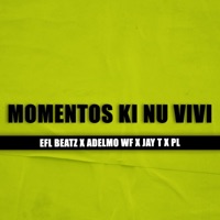 MOMENTOS KI NU VIVI (feat. ADELMO WF, JAY T & PL) - Single - EFL Beatz