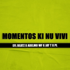 MOMENTOS KI NU VIVI (feat. ADELMO WF, JAY T & PL) EFL Beatz