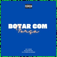 BOTAR COM FORÇA - Single - DJ Fernandez, Mc GR8 & Ramos Mc