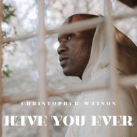 Have You Ever - Single - Christopher Watson
