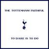 To Dare Is To Do - The Tottenham Faithful