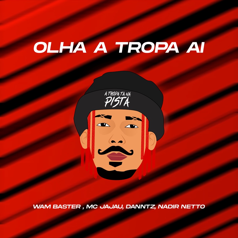 Обложка альбома «Olha a Tropa Ai (feat. Mc Jajau) - Single» — Wam Baster, Nadir Netto & DANNTZ!