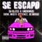 Se Escapó (feat. Mista Greenzz & JS Beatz) - DJ Blass & Anonimus lyrics