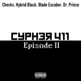Cypher 411 (Episode II) (feat. Checks, Blade Escobar, Dr. Prince & Hybrid Black) Channel Blaq