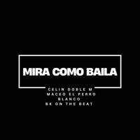 Mira Como Baila (feat. Maceo El Perro Blanco) - Single - Bk On The Beat & Celine Doble M