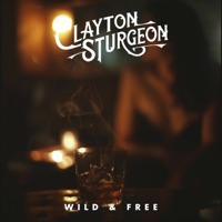 Wild and Free - Clayton Sturgeon