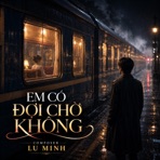 EM CÓ ĐỢI CHỜ KHÔNG - Single