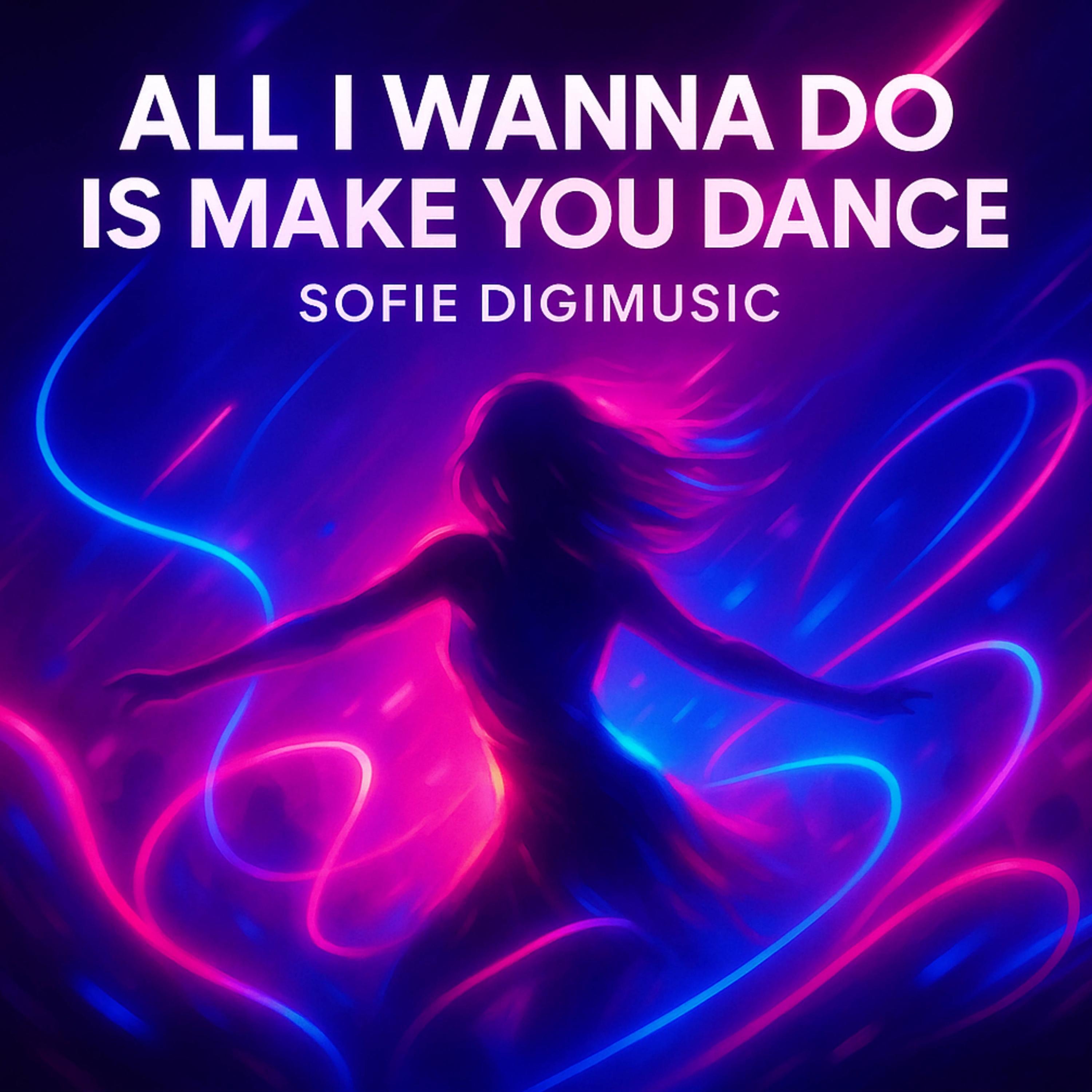 All I Wanna Do Is Make You Dance - Single
