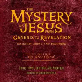 The Mystery of Jesus, Volume 3: From Genesis to Revelation—Yesterday, Today, and Tomorrow: The Apocalypse (Unabridged)