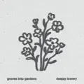Graves into Gardens