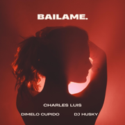 BAÍLAME - Charles Luis, Dimelo Cupido & DJ Husky