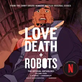 Love, Death + Robots: The Official Anthology: Volume 4 (Love, Death + Robots)