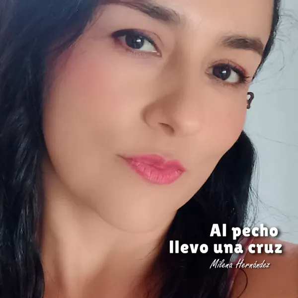 Al pecho llevo una cruz — Milena Hernandez