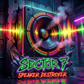 SECTOR 7 (Speaker Destroyer)