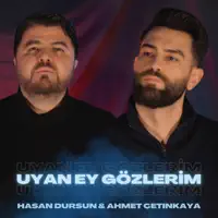 Uyan Ey Gözlerim — Hasan Dursun & Ahmet Çetinkaya