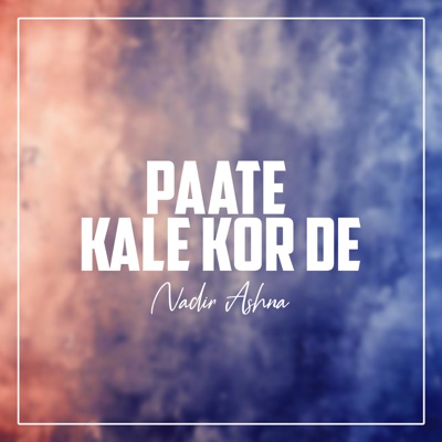 Song - Paate Kale Kor De - Nadir Ashna