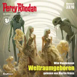 Weltraumgeboren - Perry Rhodan - Erstauflage 3376 (Ungekürzt)