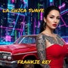 Frankie Rey - La Chica Suave (Radio Edit) artwork