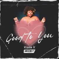 Kizzie K - Good To You
