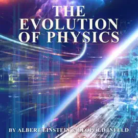 The Evolution of Physics (Unabridged)