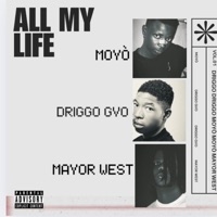 All My Life (feat. Moyò & Mayor West) - Single - Driggo Gvo