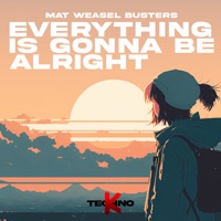 Everything Is Gonna Be Alright - Single - Mat Weasel Busters