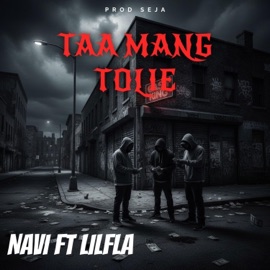 Taa Mang Tolie NAVI, Lil Fla & Seja