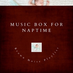 Music Box for Naptime (Baby Lullaby, Brown Noise)