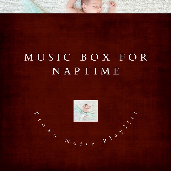 Music Box for Naptime (Baby Lullaby, Brown Noise)