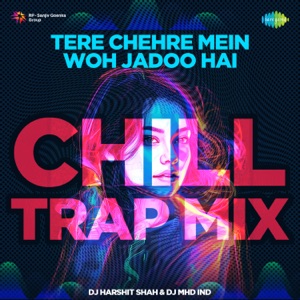 Tere Chehre Mein Woh Jadoo Hai (Chill Trap Mix)