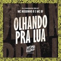 Olhando pra Lua - Single - MC Neguinho R, MC BF & DJ MARKIN BEAT