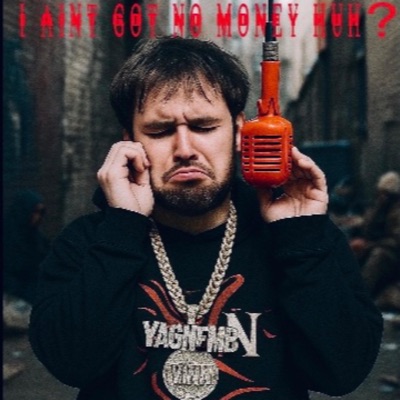 I AINT GOT NO MONEY HUH? - Single