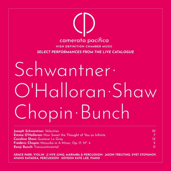 Camerata Pacifica Live – Schwantner / O'Halloran / Shaw / Chopin / Bunch