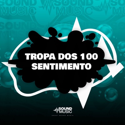 TROPA DOS 100 SENTIMENTO (feat. SoundMusic Original) - Single