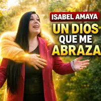 Un Dios Que Me Abraza — isabel amaya