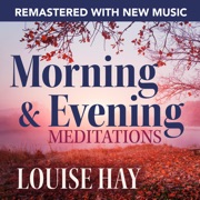 Morning and Evening Meditations--Remastered with New Music (Unabridged) - Louise Hay