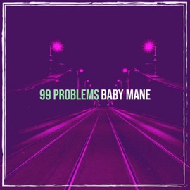 99 Problem Baby Mane