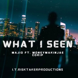 WHAT I SEEN (feat. Moneymakinjae & DRIP) Majio