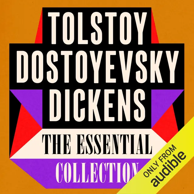 Tolstoy Dostoyevsky Dickens: The Essential Collection: The Brothers Karamazov, Crime and Punishment, War & Peace, Anna Karenina, Great Expectations, David Copperfield, A Christmas Carol (Unabridged Selection)