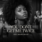 You Don't Get Me Twice (feat. Xyra) - SOUL ARCHIVE ROOM