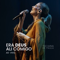 Era Deus Ali Comigo (Ao Vivo) - Single - Ticiana de Paula