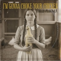 I'm Gonna Choke Your Chicken (feat. Folly Plucker) - Single - Dürty Needlëz Presents