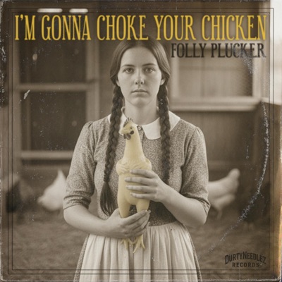 I'm Gonna Choke Your Chicken (feat. Folly Plucker) - Single