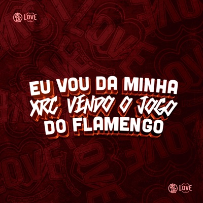 Eu Vou da Minha Xrc Vendo o Jogo do Flamengo - Single